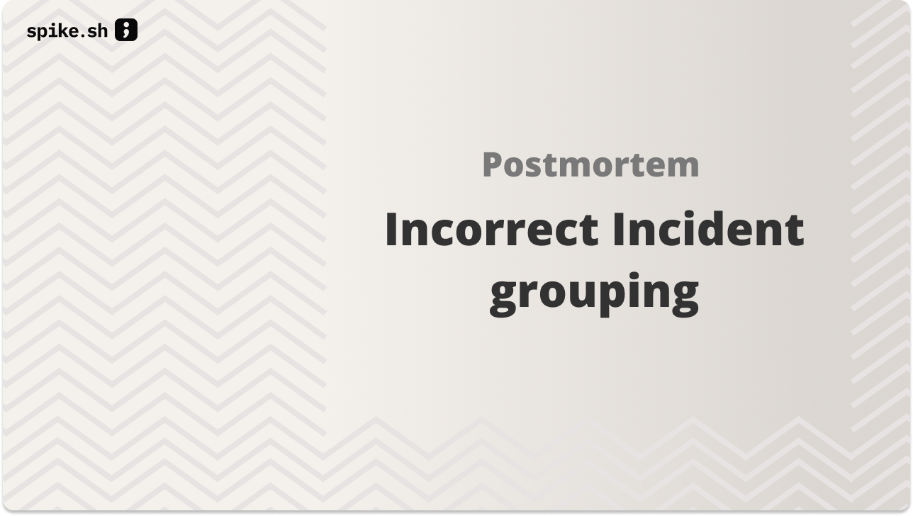 Postmortem on Incorrect Incident grouping