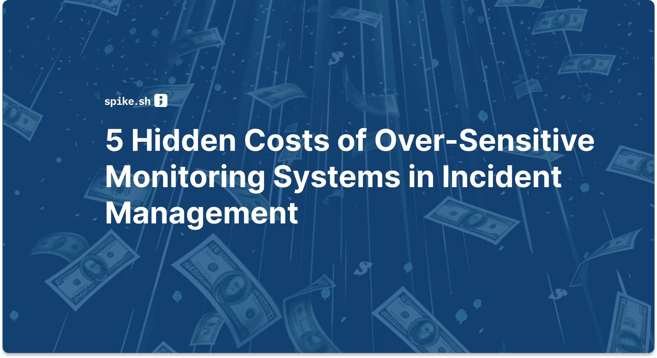 5 Hidden Costs of Over-Sensitive Monitoring Systems in Incident Management