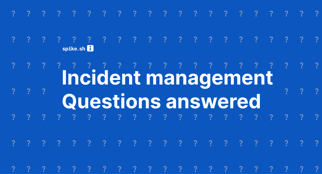 Your Incident Management Questions Answered: A Guide for the Curious and the Concerned