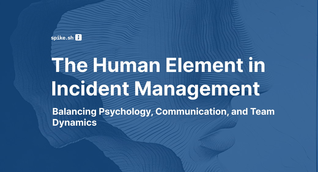 The Human Element in Incident Management: Balancing Psychology, Communication, and Team Dynamics