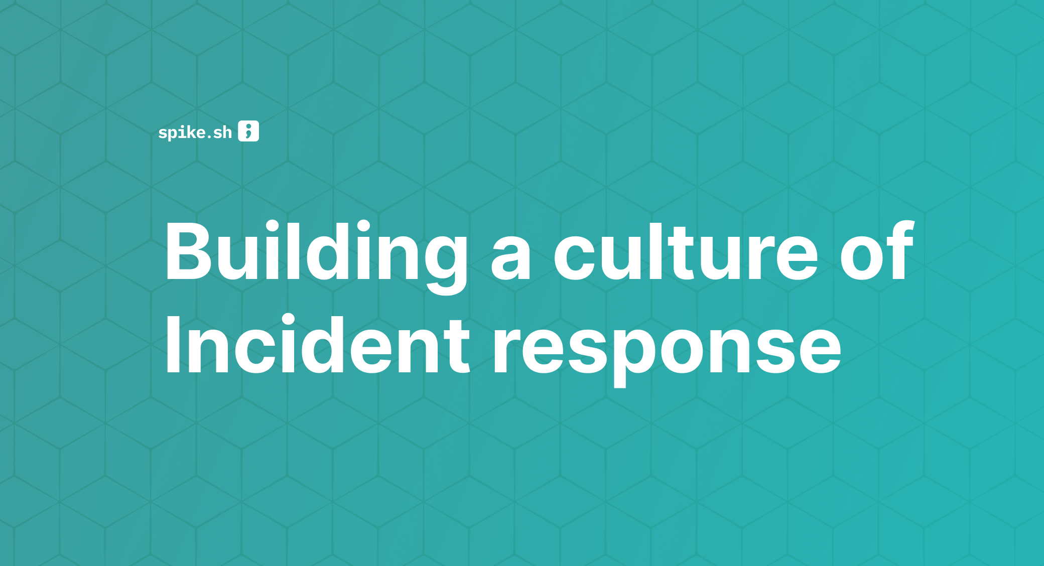 Building a Culture of Incident Response