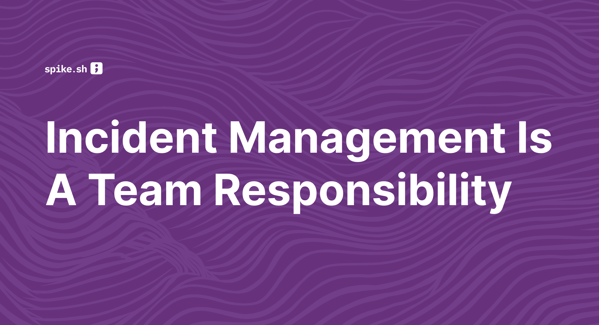 Incident Management is a Team Responsibility