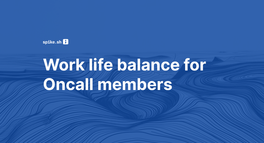 Work life balance for Oncall members