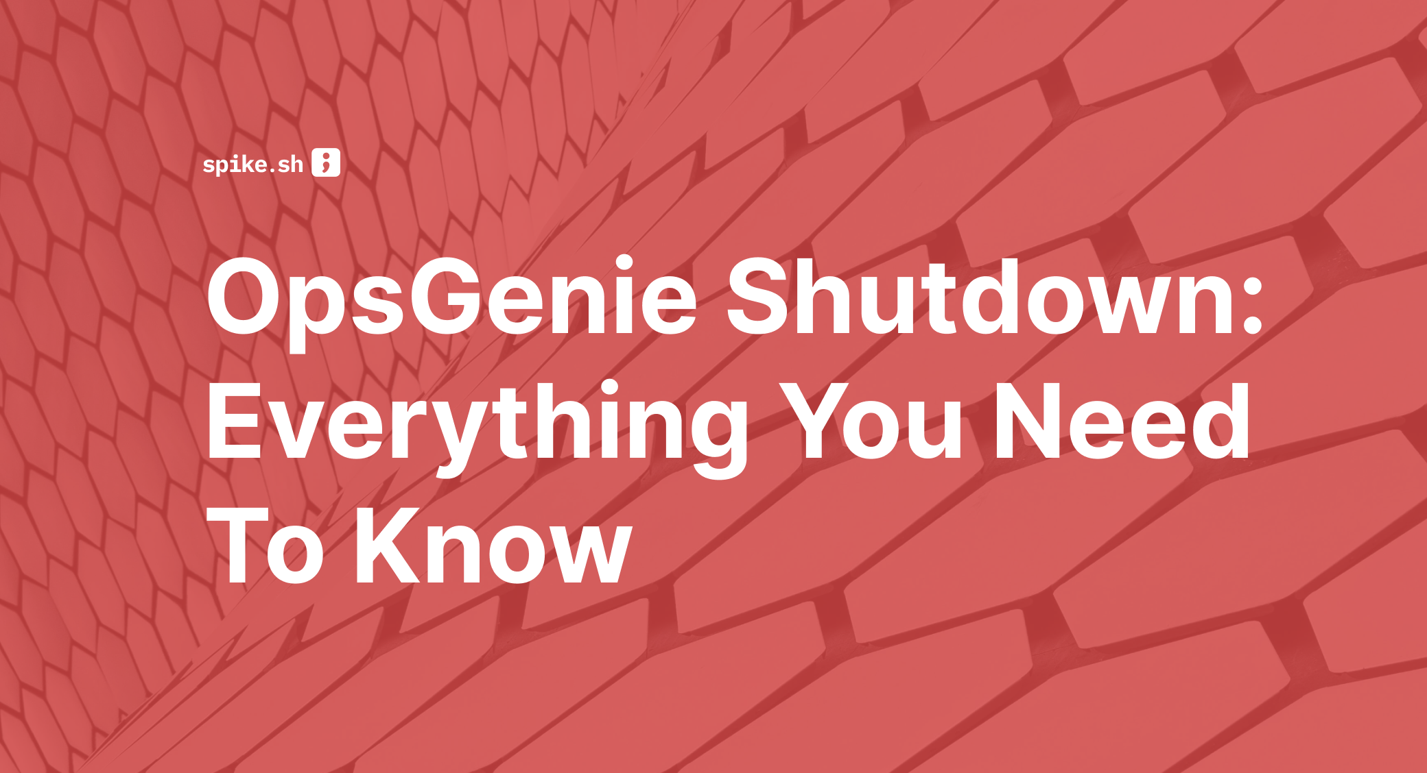OpsGenie Shutdown: What You Need to Know and Your Next Steps