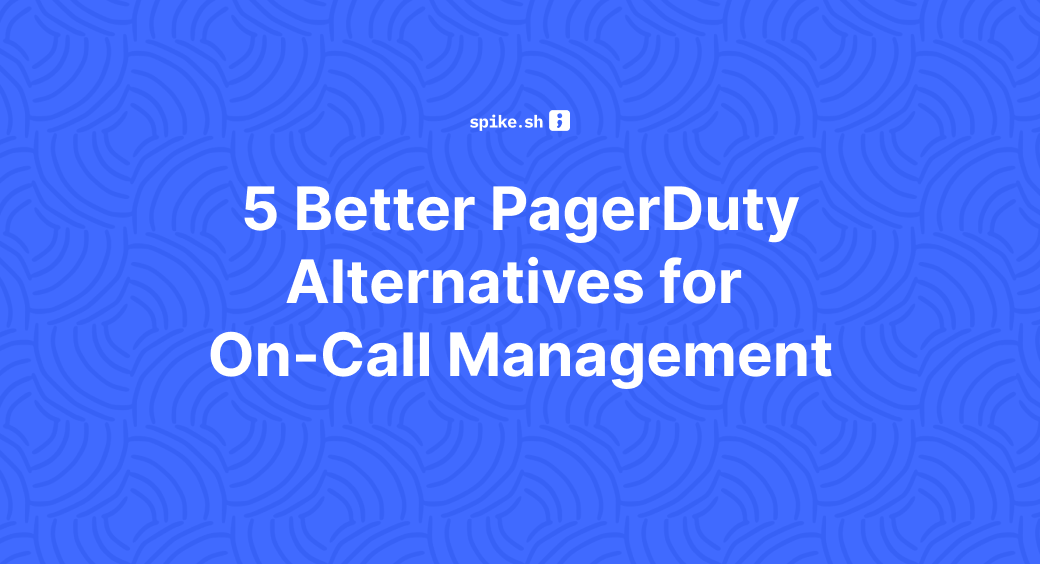 5 Better PagerDuty Alternatives for On-Call Management