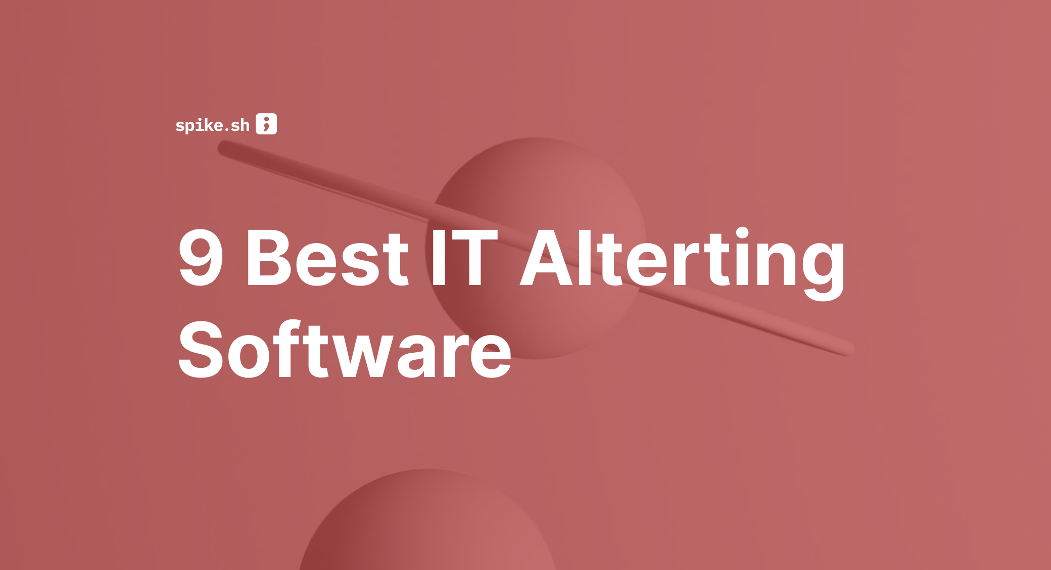 9 Best IT Alerting Software in 2026 (Plus 3 Open-Source Options)