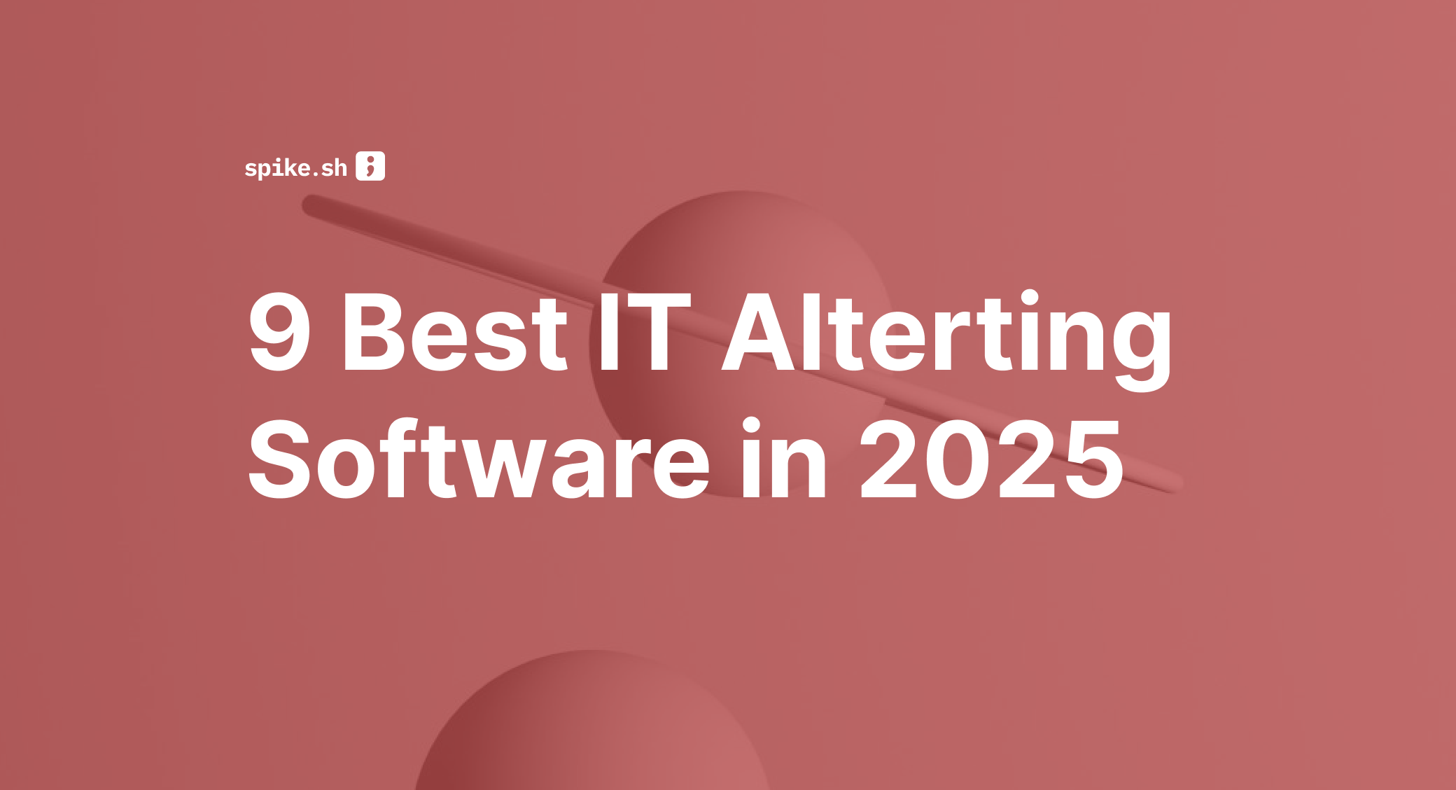 9 Best IT Alerting Software in 2025 (Plus 3 Open-Source Options)