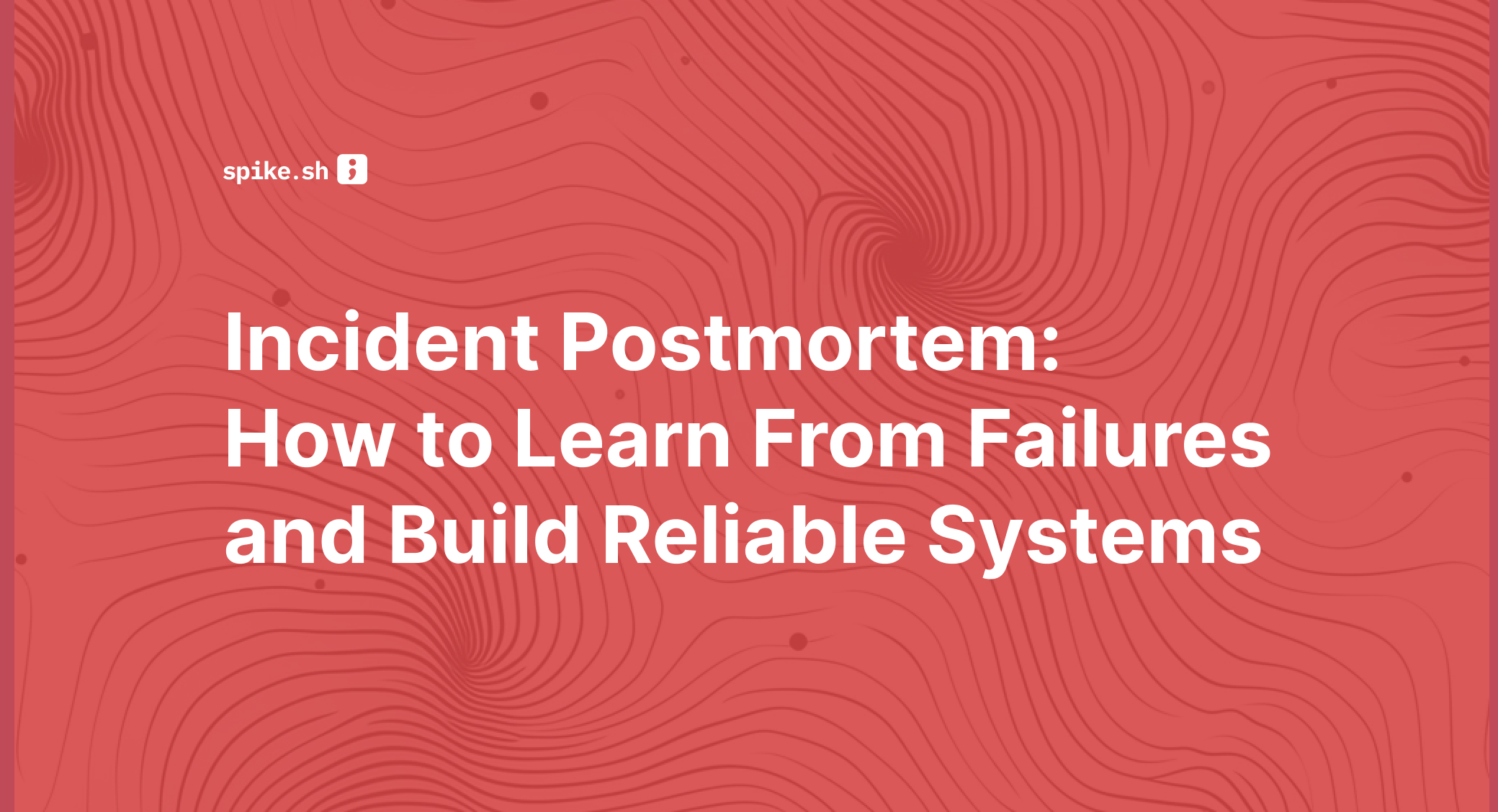 Incident Postmortem: How to Learn From Failures and Build Reliable Systems