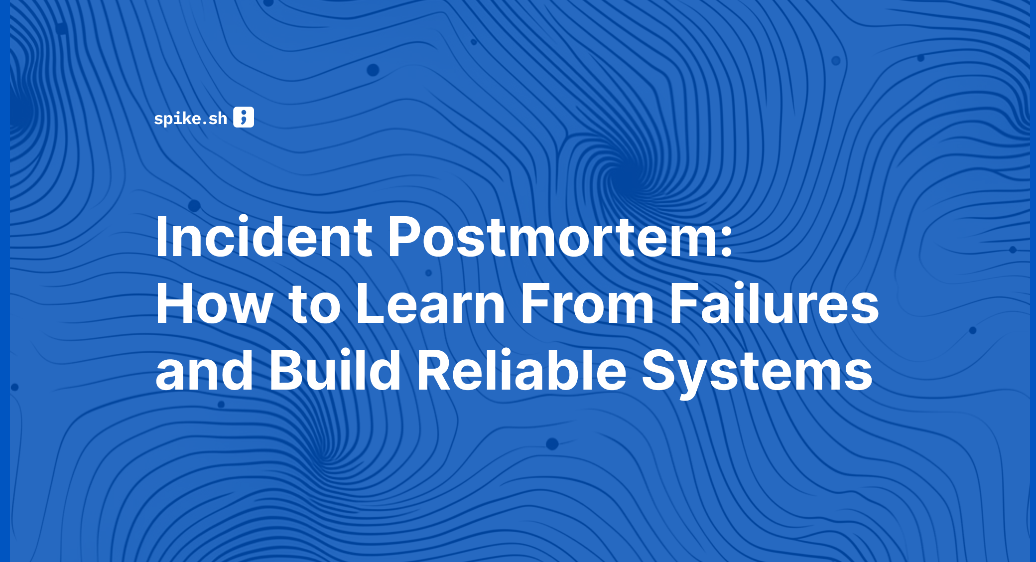 Incident Postmortem: How to Learn From Failures and Build Reliable Systems