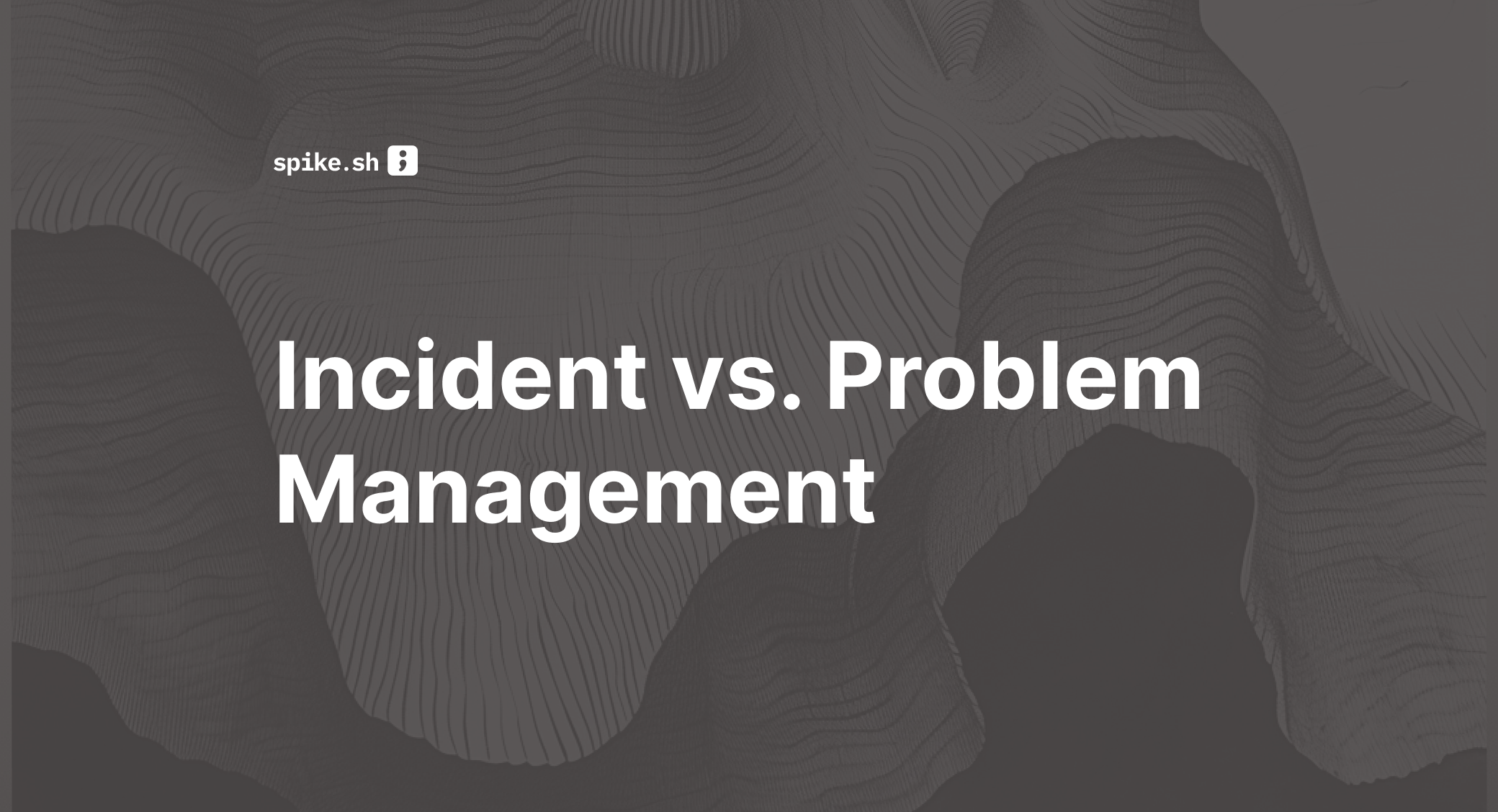 Incident vs. Problem Management: Everything You Need to Know