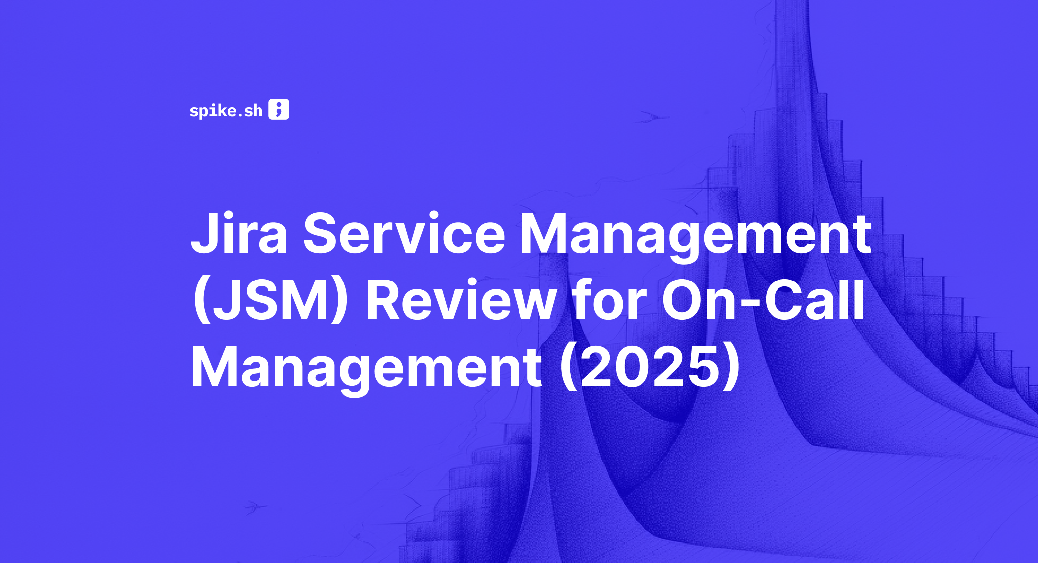 Jira Service Management (JSM) Review for On-Call Management (2025)