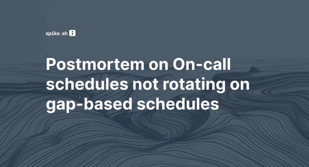 Spike.sh postmortem on on-call schedules not rotating for gaps