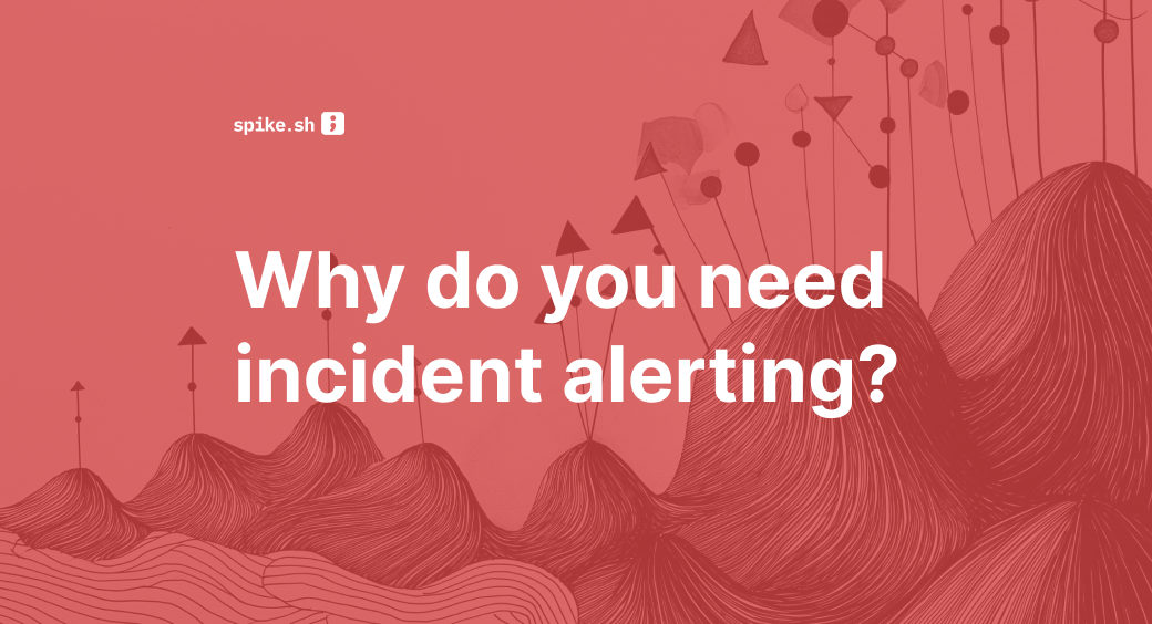 Why do you need incident alerting? (And why monitoring alone isn’t enough)